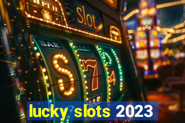 lucky slots 2023